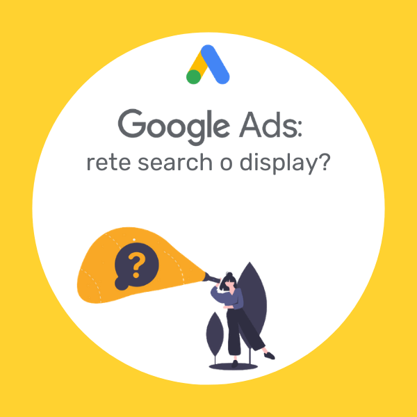 Google Ads: Rete Search o Rete Display?