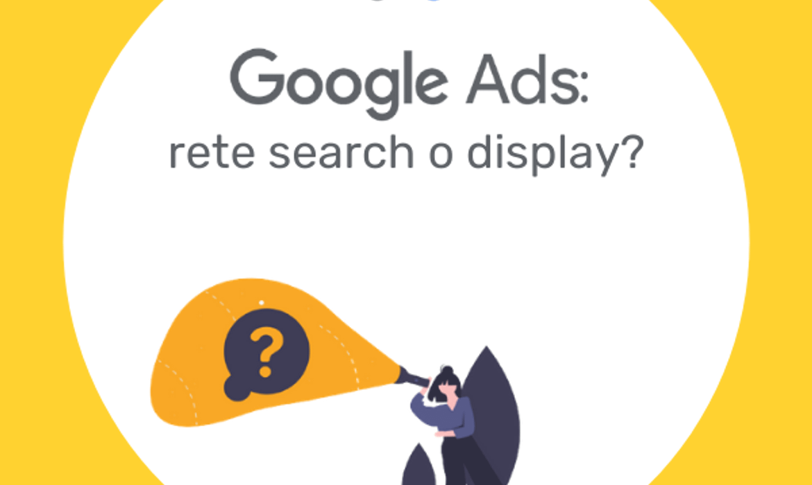 Google Ads: Rete Search o Rete Display?